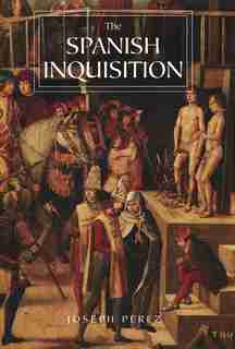 Spanish Inquisition: A History by Joseph Pérez