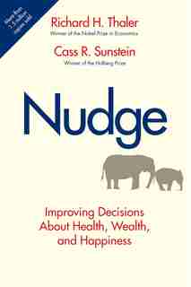 Nudge: Improving Decisions About Health, Wealth, and Happiness by Richard H. Thaler