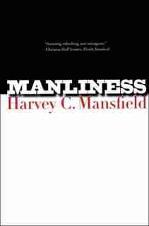 Manliness by Harvey C. Mansfield