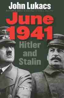 June 1941: Hitler And Stalin by John Lukacs