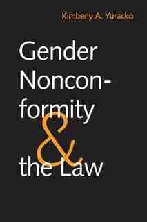 Gender Nonconformity And The Law by Kimberly A. Yuracko