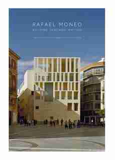 Rafael Moneo: Building, Teaching, Writing by Francisco González De Canales