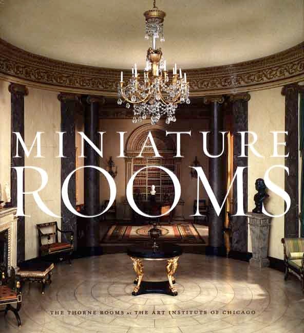 Miniature Rooms: The Thorne Rooms at the Art Institute of Chicago