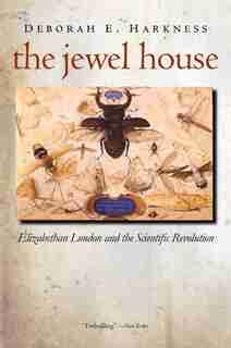 The Jewel House: Elizabethan London and the Scientific Revolution by Deborah E. Harkness