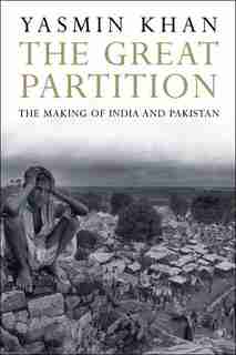 The Great Partition: The Making of India and Pakistan by Yasmin Khan
