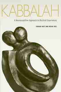Kabbalah: A Neurocognitive Approach To Mystical Experiences by Shahar Arzy