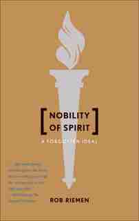 Nobility of Spirit: A Forgotten Ideal by Rob Riemen