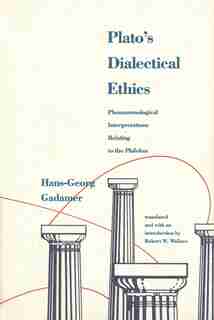 Plato's Dialectical Ethics: Phenomenological Interpretations Relating To The Philebus by Hans-Georg Gadamer