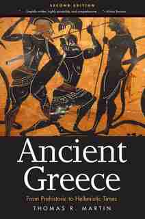 Ancient Greece: From Prehistoric To Hellenistic Times by Thomas R. Martin