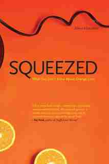 Squeezed: What You Don't Know About Orange Juice by Alissa Hamilton