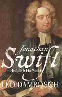 Jonathan Swift: His Life And His World by Leo Damrosch