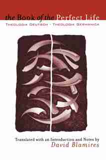 The Book of the Perfect Life: Theologia Deutsch-Theologia Germanica by David Blamires
