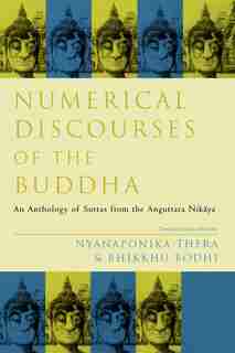 Numerical Discourses of the Buddha: An Anthology of Suttas from the Anguttara Nikaya by Nyanaponika Thera