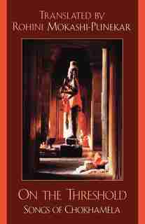 On the Threshold: Songs of Chokhamela by Rohini Mokashi-Punekar