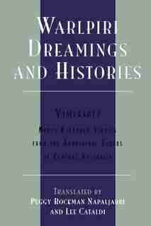 Warlpiri Dreamings and Histories: Newly Recorded Stories from the Aboriginal Elders of Central Australia by Peggy Rockman Napaljarri