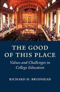 The Good Of This Place by Richard H. Brodhead