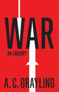 War: An Enquiry by A. C. Grayling