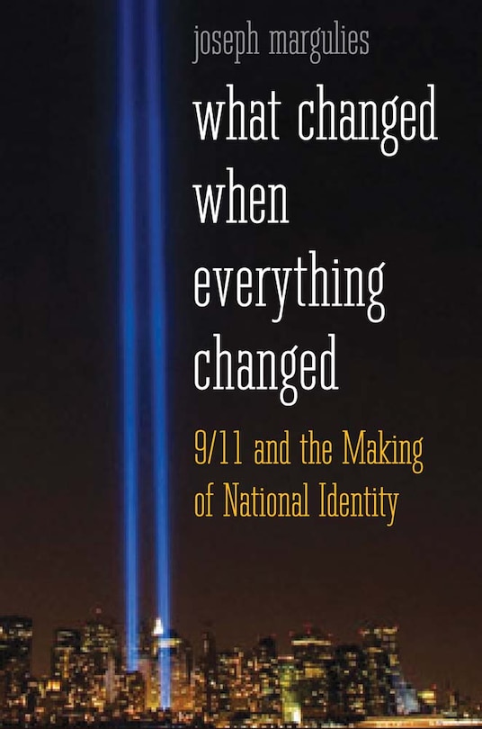 What Changed When Everything Changed: 9/11 And The Making Of National Identity