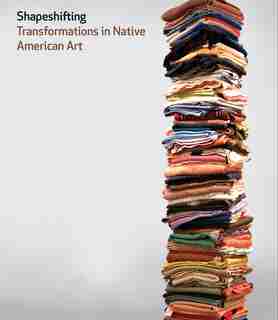 Shapeshifting: Transformations in Native American Art by Karen Kramer Russell
