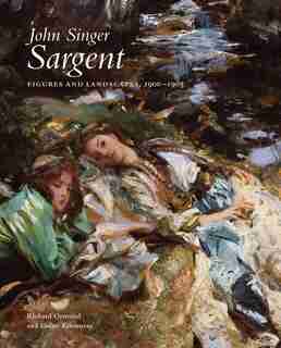 John Singer Sargent: Figures and Landscapes, 1900-1907: The Complete Paintings, Volume VII by Richard Ormond