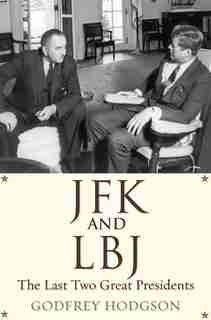 Jfk And Lbj: The Last Two Great Presidents by Godfrey Hodgson