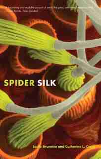 Spider Silk: Evolution and 400 Million Years of Spinning, Waiting, Snagging, and Mating by Leslie Brunetta