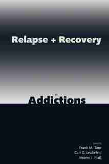 Relapse and Recovery in Addictions by Frank M. Tims