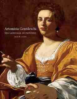Artemisia Gentileschi: The Language Of Painting by Jesse M. Locker
