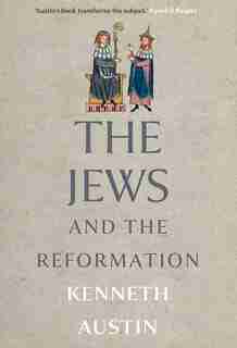 The Jews And The Reformation by Kenneth Austin