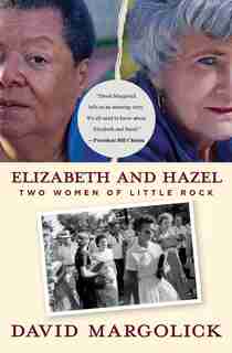 Elizabeth and Hazel: Two Women of Little Rock de David Margolick