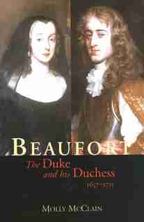 Beaufort: The Duke And His Duchess, 1657-1715 by Molly McClain