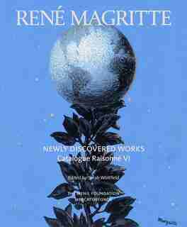 René Magritte: Newly Discovered Works: Catalogue Raisonné Volume Vi: Oil Paintings, Gouaches, Drawings by Sarah Whitfield