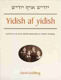 Yidish Af Yidish: Grammatical, Lexical, And Conversational Materials For The Second And Third Years Of Study by David Goldberg