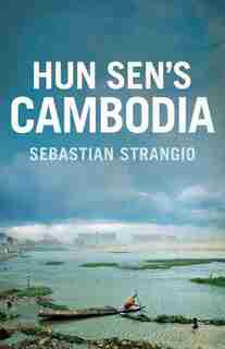 Hun Sen's Cambodia by Sebastian Strangio