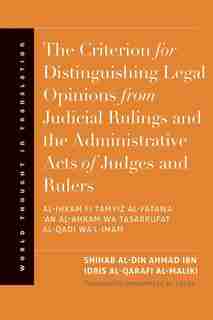 The Criterion for Distinguishing Legal Opinions from Judicial Rulings and the Administrative Acts of Judges and Rulers by Shihab Al-din Ahmad Ibn Idris Al-qarafi Al-maliki