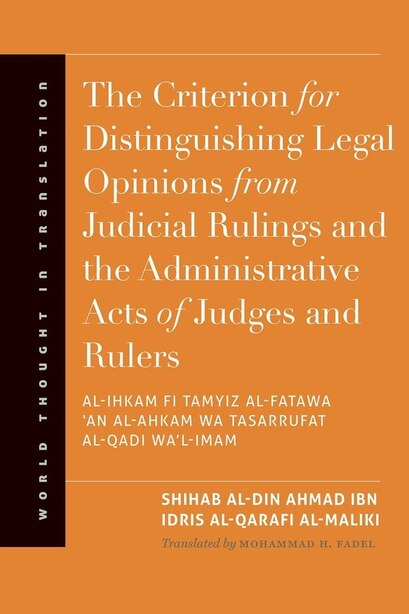 The Criterion for Distinguishing Legal Opinions from Judicial Rulings and the Administrative Acts of Judges and Rulers by Shihab Al-din Ahmad Ibn Idris Al-qarafi Al-maliki