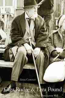 Olga Rudge & Ezra Pound: "What Thou Lovest Well . . ." by Anne Conover