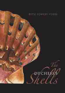 The Duchess's Shells: Natural History Collecting In The Age Of Cook's Voyages by Beth Fowkes Tobin