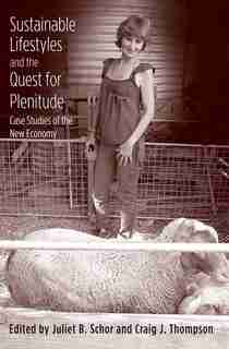 Sustainable Lifestyles And The Quest For Plenitude: Case Studies Of The New Economy by Juliet B. Schor