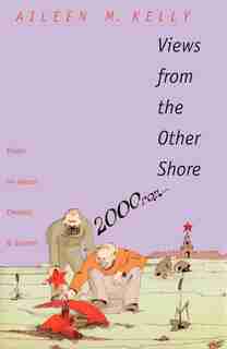 Views From The Other Shore: Essays On Herzen, Chekhov, And Bakhtin by Aileen M. Kelly
