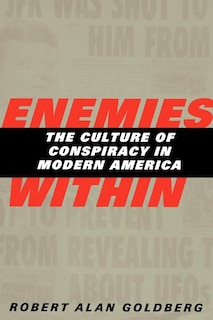 Enemies Within: The Culture Of Conspiracy In Modern America