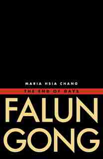 Falun Gong: The End Of Days by Maria Hsia Chang
