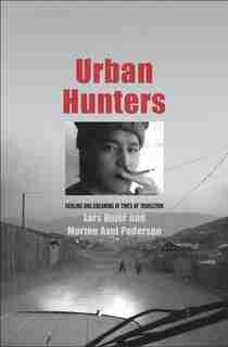 Urban Hunters: Dealing And Dreaming In Times Of Transition by Lars Hojer