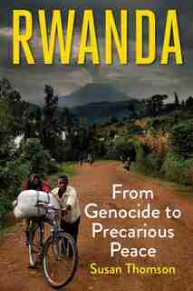 Rwanda: From Genocide To Precarious Peace by Susan Thomson