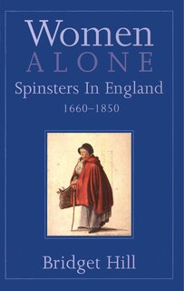 Women Alone: Spinsters In England, 1660-1850