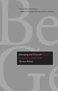 Belonging And Genocide: Hitler's Community, 1918-1945 by Thomas Kuhne (kühne)