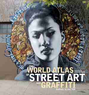 The World Atlas Of Street Art And Graffiti by Rafael Schacter