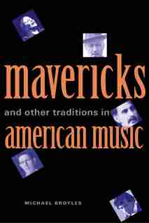 Mavericks And Other Traditions In American Music by Michael Broyles