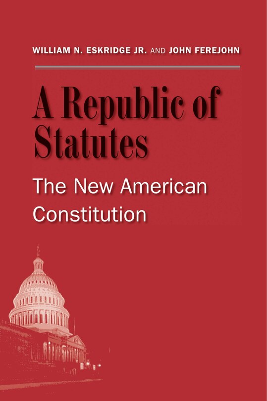 A Republic Of Statutes: The New American Constitution