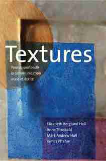 Textures: Pour Approfondir La Communication Orale Et Écrite by Elizabeth Berglund Hall